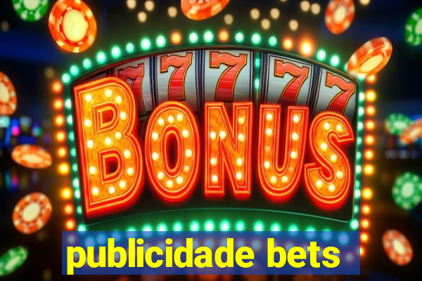 publicidade bets